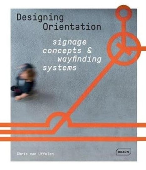 Designing Orientation. Signage Concepts & Wayfinding Systems van Uffelen Chris