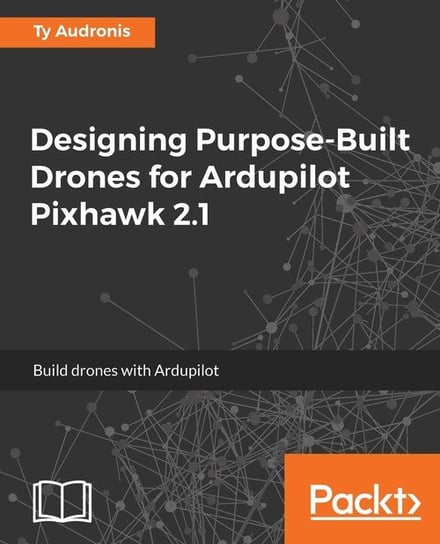 Designing Purpose-Built Drones for Ardupilot Pixhawk 2.1 Audronis Ty