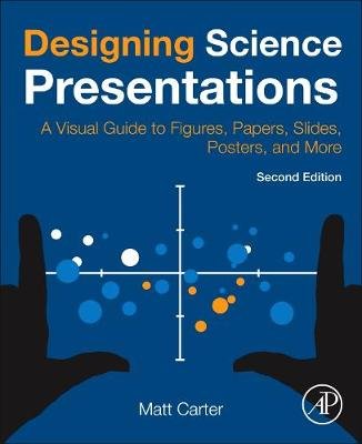 Designing Science Presentations: A Visual Guide to Figures, Papers, Slides, Posters, and More Opracowanie zbiorowe