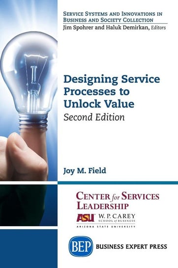 Designing Service Processes to Unlock Value, Second Edition Field Joy M.