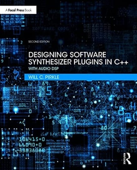 Designing Software Synthesizer Plugins in C++: With Audio DSP Opracowanie zbiorowe