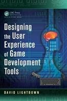 Designing the User Experience of Game Development Tools Lightbown David