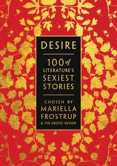 Desire: 100 of Literatures Sexiest Stories Opracowanie zbiorowe