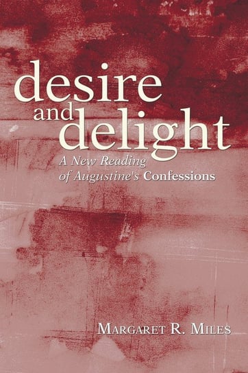 Desire and Delight Miles Margaret R.