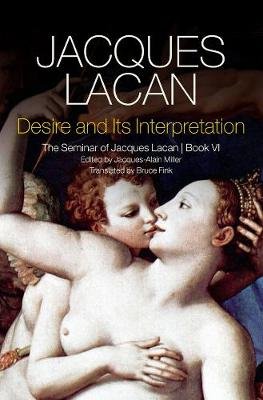 Desire and its Interpretation: The Seminar of Jacques Lacan, Book VI Lacan Jacques