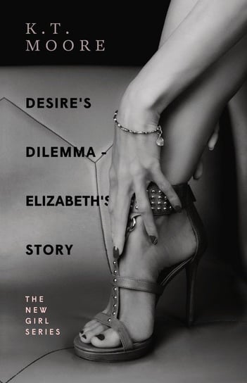 Desire's Dilemma Series - Elizabeth's Story Moore K.T.
