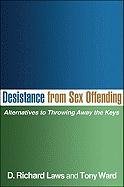 Desistance from Sex Offending: Alternatives to Throwing Away the Keys Laws Richard D., Ward Tony