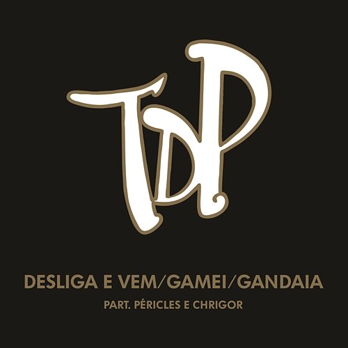 Desliga e Vem / Gamei / Gandaia Turma do Pagode feat. Péricles, Chrigor