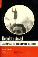 Desolate Angel: Jack Kerouac, the Beat Generation, and America Mcnally Dennis