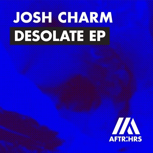 Desolate EP Josh Charm