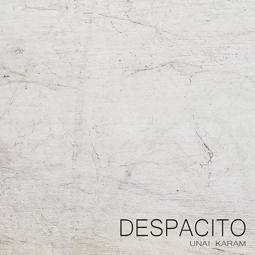 Despacito Unai Karam