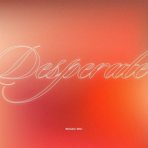 Desperate Mosaic MSC