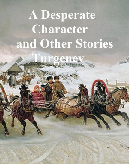 Desperate Character and Other Stories Turgenev Ivan