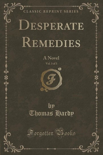 Desperate Remedies, Vol. 3 of 3 Hardy Thomas