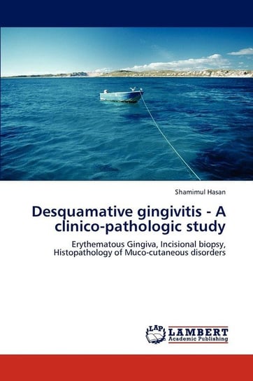 Desquamative Gingivitis - A Clinico-Pathologic Study Hasan Shamimul