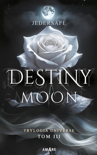 Destiny Moon. Trylogia Universe. Tom 3 Jedersafe