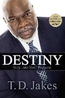 Destiny: Step Into Your Purpose Jakes T. D.