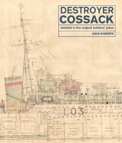 Destroyer Cossack. Detailed in the Original Builders Plans Roberts John