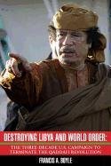 Destroying Libya and World Order: The Three-Decade U.S. Campaign to Terminate the Qaddafi Revolution Boyle Francis A.