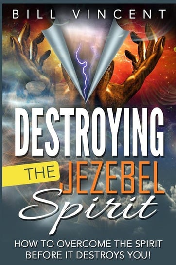 Destroying the Jezebel Spirit Bill Vincent