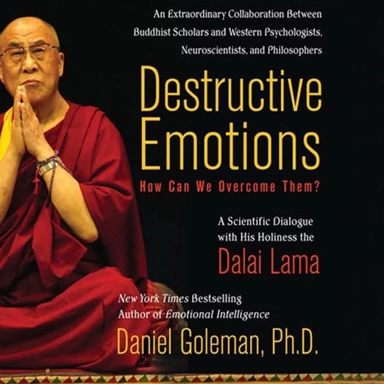 Destructive Emotions: How Can We Overcome Them? Goleman Daniel, Dalailama