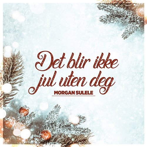Det blir ikke jul uten deg Morgan Sulele
