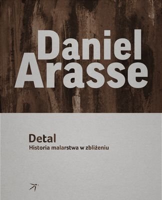 Detal. Historia malarstwa w zbliżeniu Arasse Daniel