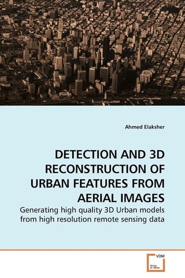 DETECTION AND 3D RECONSTRUCTION OF URBAN FEATURES FROM AERIAL IMAGES Elaksher Ahmed