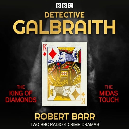 Detective Galbraith: The King of Diamonds & The Midas Touch Robert Barr