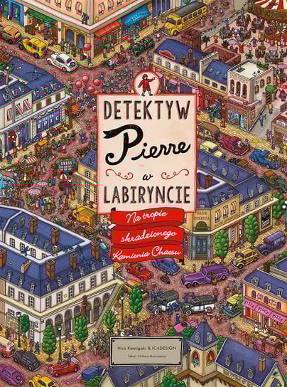 Detektyw Pierre w labiryncie. Na tropie skradzionego Kamienia Chaosu Maruyama Chihiro, Kamigaki Hiro, IC4DESIGN
