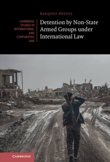 Detention by Non-State Armed Groups under International Law Ezequiel Heffes
