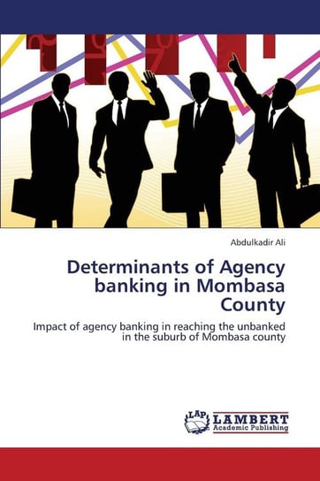 Determinants of Agency banking in Mombasa County Ali Abdulkadir