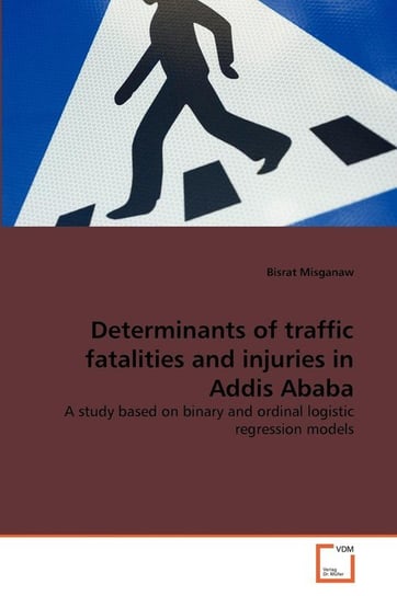 Determinants of traffic fatalities and injuries in Addis Ababa Misganaw Bisrat