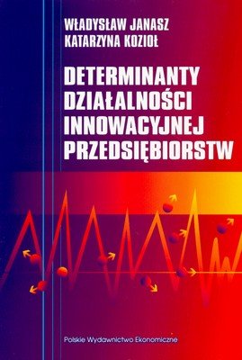 Determinanty Działalności Innowacyjności Przedsiębiorstw Janasz Władysław