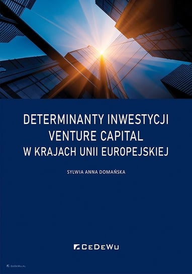 Determinanty inwestycji venture capital w krajach Unii Europejskiej Sylwia Anna Domańska
