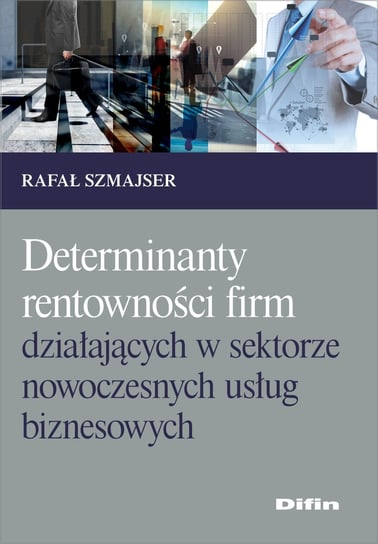 Determinanty rentowności firm działających w sektorze nowoczesnych usług biznesowych Szmajser Rafał