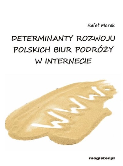 Determinanty rozwoju polskich biur podróży w Internecie Rafał Marek