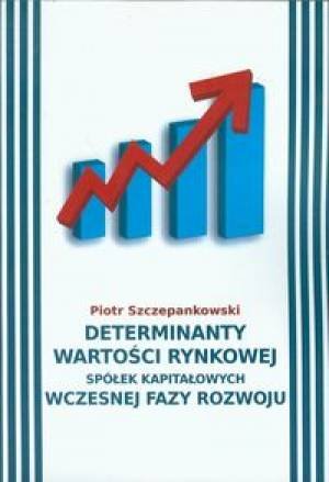 Determinanty wartości rynkowej spółek kapitałowych wczesnej fazy rozwoju Szczepankowski Piotr J.
