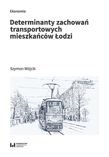 Determinanty zachowań transportowych mieszkańców Łodzi Wójcik Szymon