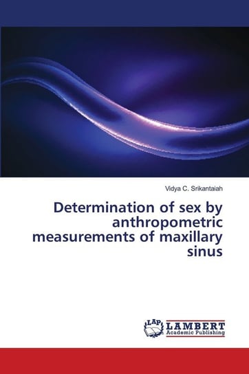 Determination of sex by anthropometric measurements of maxillary sinus Srikantaiah Vidya C.
