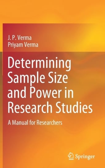 Determining Sample Size and Power in Research Studies. A Manual for Researchers J. P. Verma, Priyam Verma