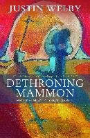 Dethroning Mammon: Making Money Serve Grace Welby Justin