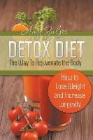 Detox Diet - The Way To Rejuvenate the Body Zulpa Amy