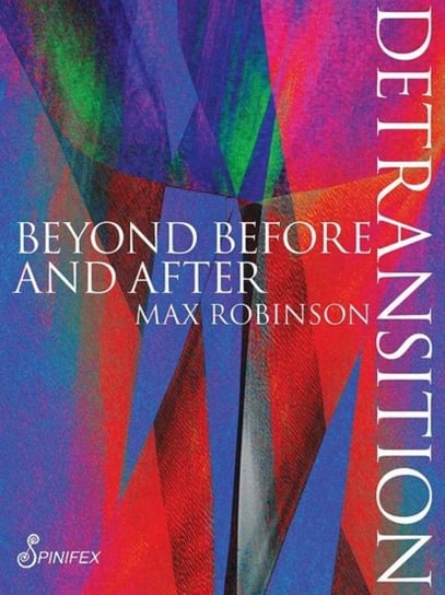 Detransition: Beyond Before and After Max Robinson