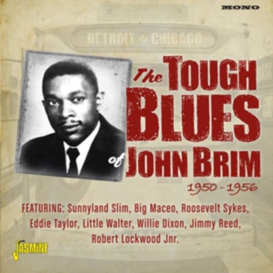 Detroit to Chicago: The Tough Blues of John Brim 1950-1956 JOHN BRIM