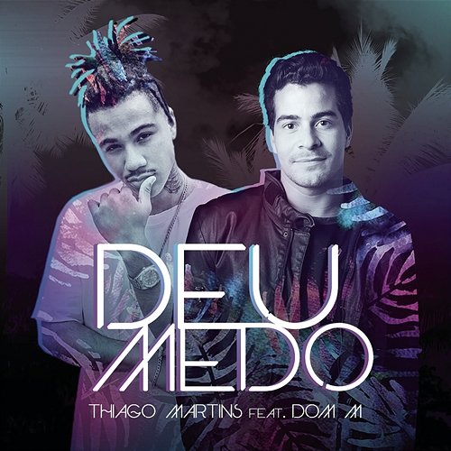 Deu Medo Thiago Martins feat. Dom M