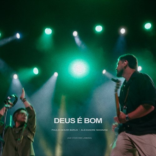 Deus É Bom Paulo Cesar Baruk & Alexandre Magnani