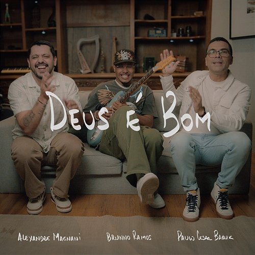 Deus É Bom Paulo Cesar Baruk, Alexandre Magnani & Brunno Ramos