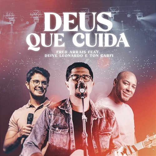 Deus Que Cuida Fred Arrais feat. Ton Carfi, Deive Leonardo