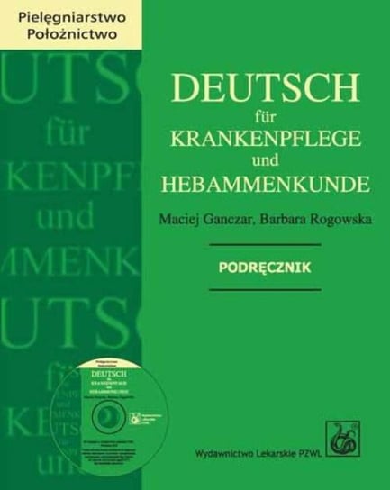 Deutsch fur Krankenpflege und Hebammenkund. Podręcznik. Pielęgniarstwo. Położnictwoe Ganczar Maciej, Rogowska Barbara